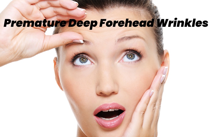 Premature Deep Forehead Wrinkles