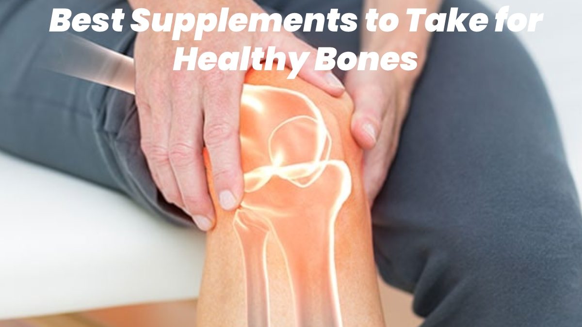 Best Supplements to Take for Healthy Bones