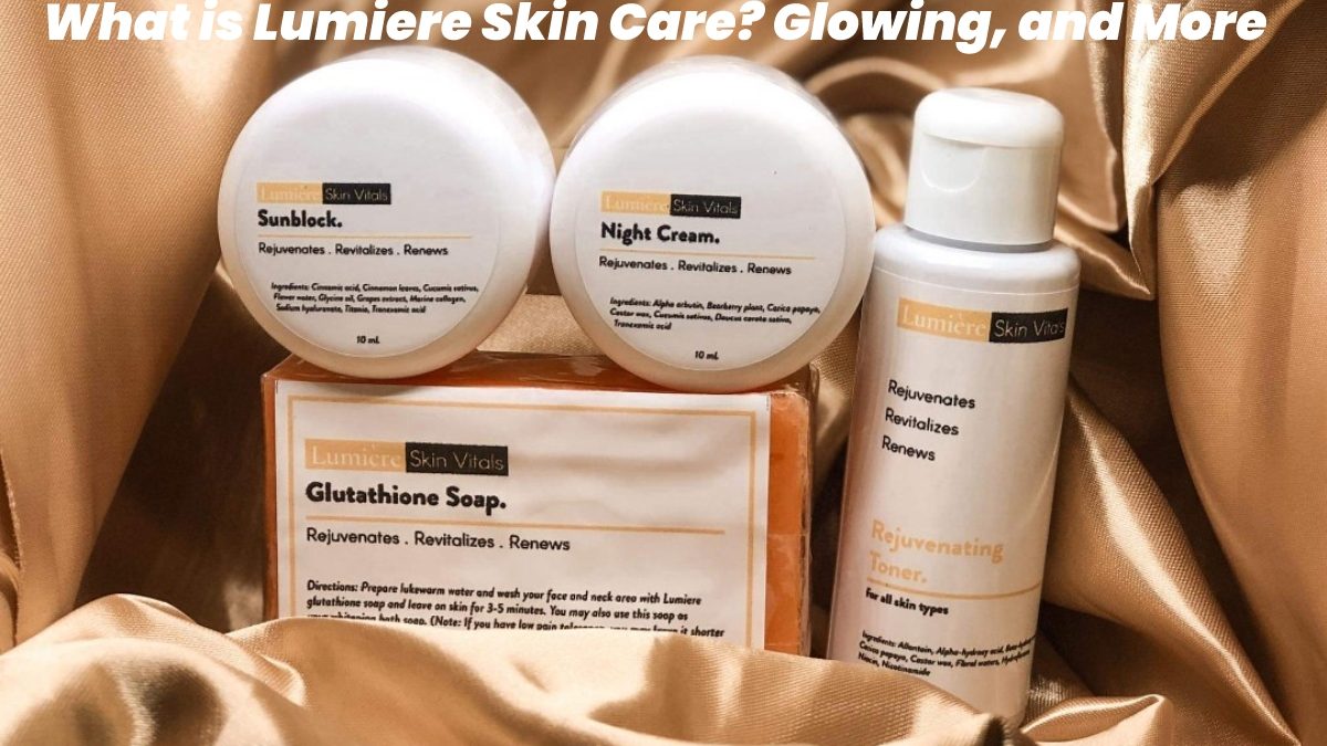 What is Lumiere Skin Care? – Glowing, and More