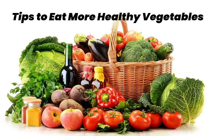Tips to Eat More Healthy Vegetables