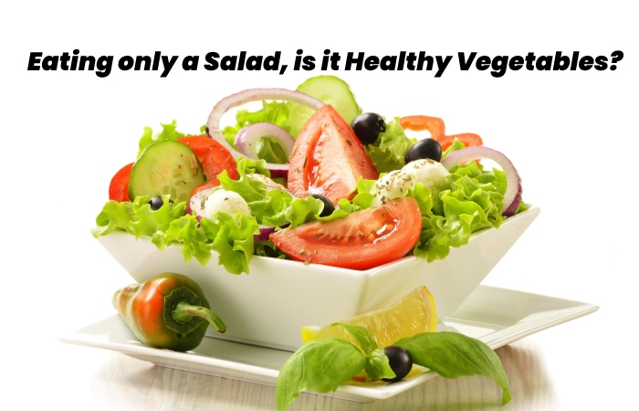 Eating only a Salad, is it Healthy Vegetables?