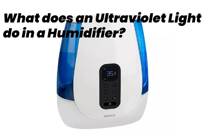 What does an Ultraviolet Light do in a Humidifier?