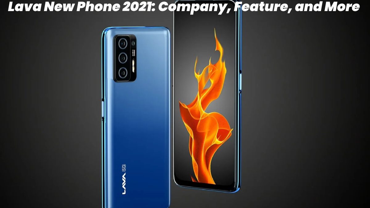 Lava New Phone 2021 – Company, Feature, and More
