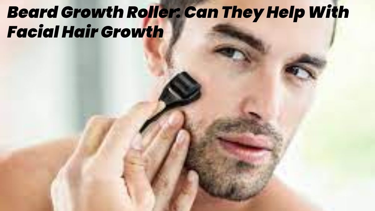Beard Growth Roller – Can They Help With Facial Hair Growth