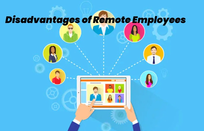 Disadvantages of Remote Employees