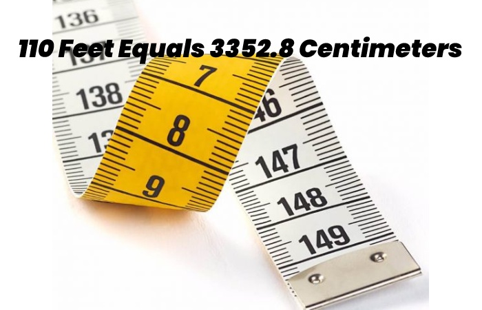 110 Feet Equals 3352.8 Centimeters