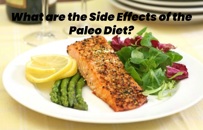 What are the Side Effects of the Paleo Diet?