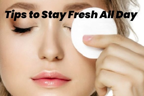 tips to stay fresh all day