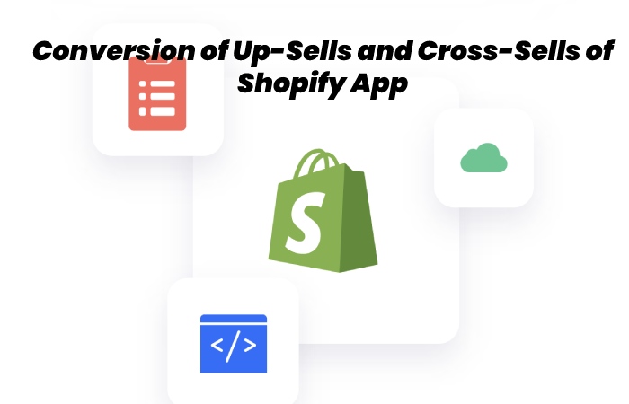 Conversion of Up-Sells and Cross-Sells of Shopify App