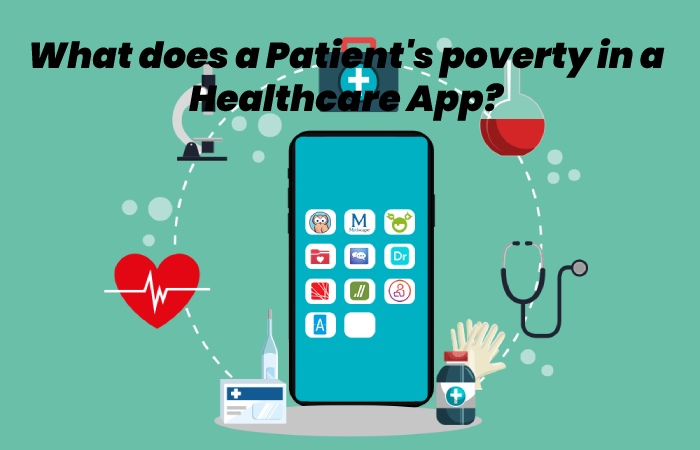 What does a Patient's poverty in a Healthcare App?