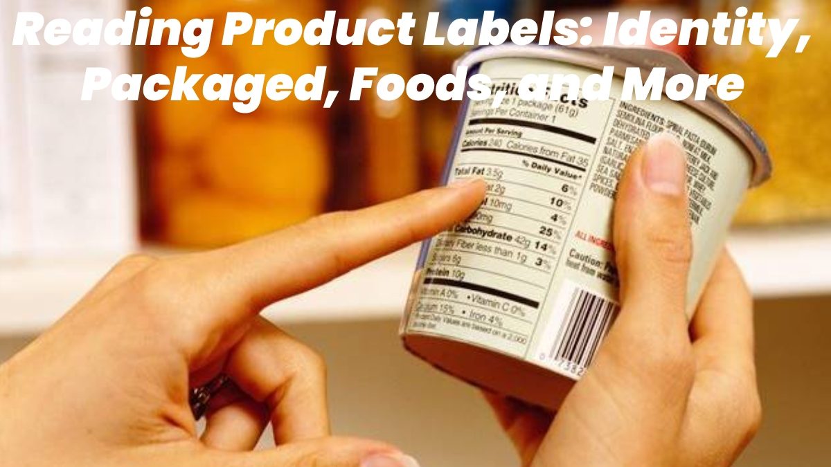 Reading Product Labels – Identity, Packaged, Foods, and More