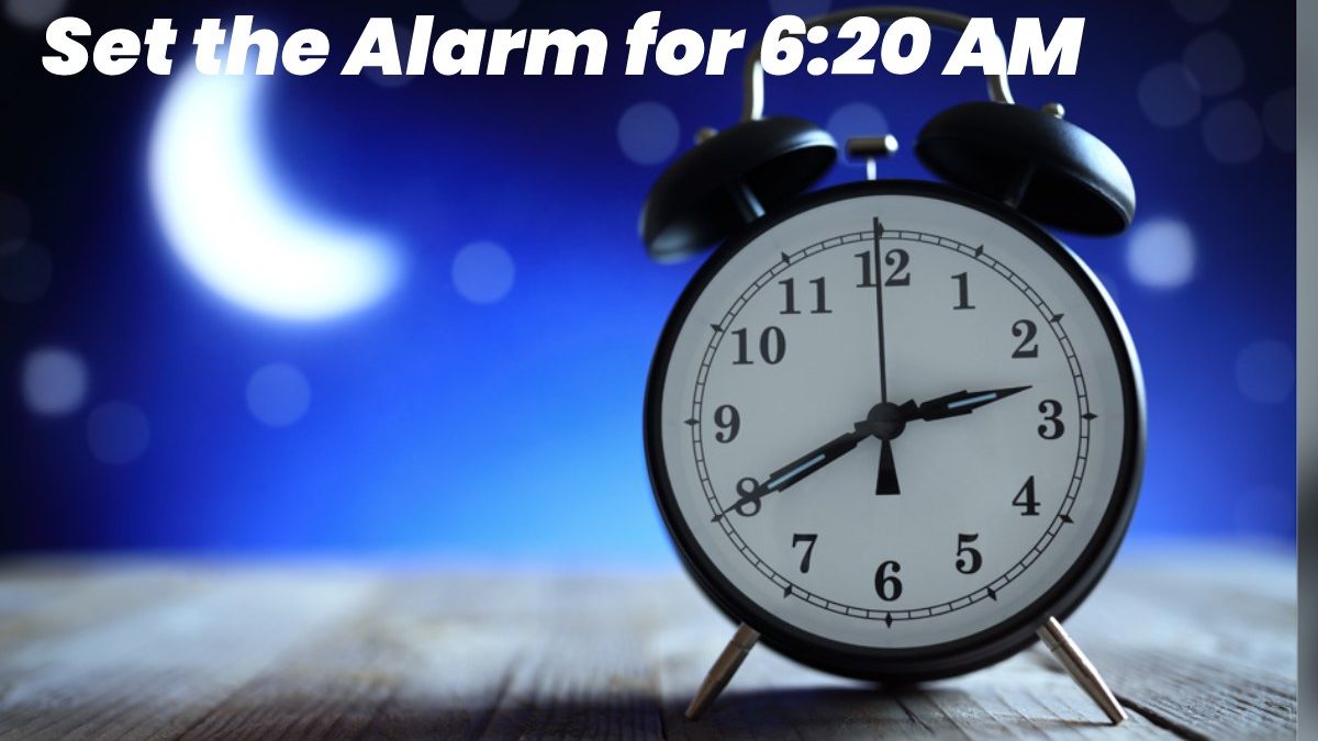 Set the Alarm for 6:20 AM