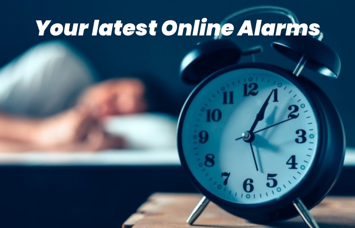 Your latest Online Alarms