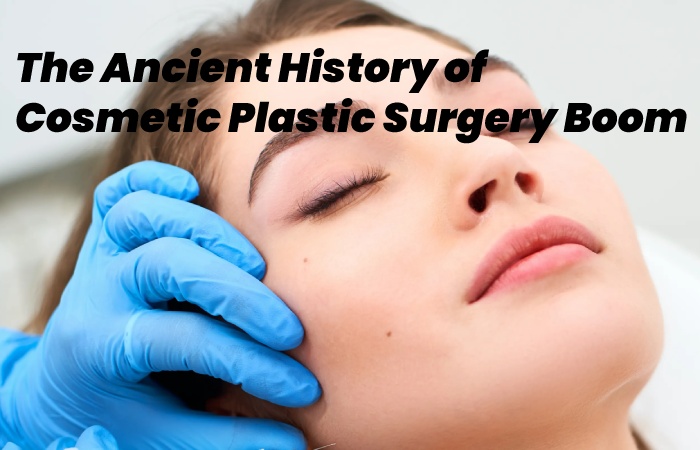 The Ancient History of Cosmetic Plastic Surgery Boom