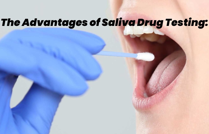 The Advantages of Saliva Drug Testing: