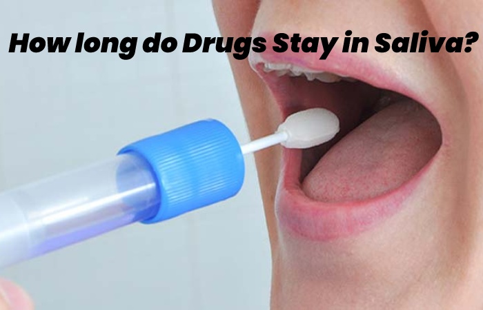 How long do Drugs Stay in Saliva?