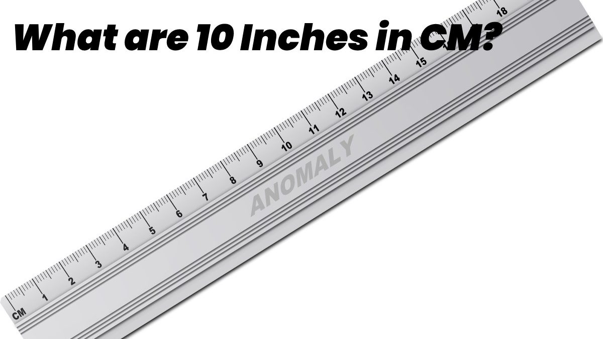What are 10 Inches to Cm?