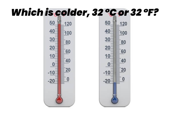 Which is colder, 32 °C or 32 °F?