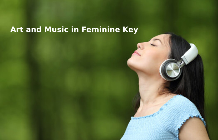 Art and Music in Feminine Key