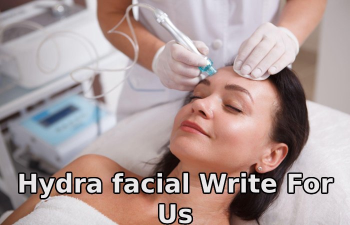 Hydra facial Write For Us