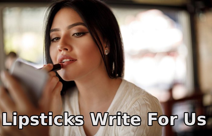 Lipsticks Write For Us
