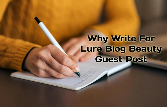 Why Write For Lure Blog – Beauty Guest Post