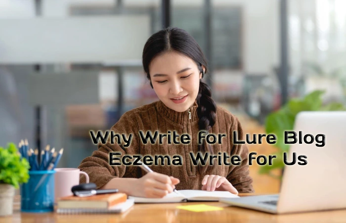 Why Write for Lure Blog – Eczema Write for Us