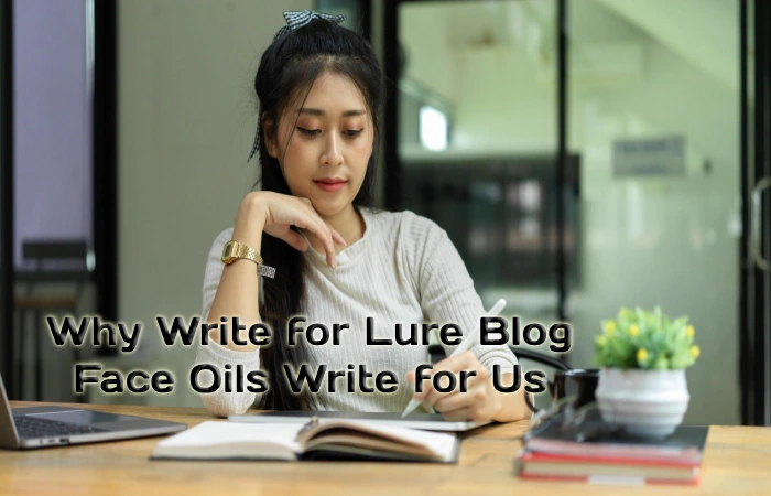 Why Write for Lure Blog – Face Oils Write for Us