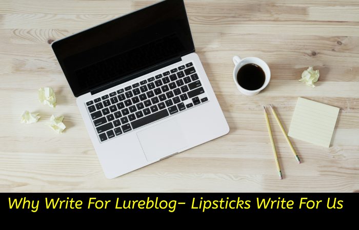 Why Write For Lureblog– Lipsticks Write For Us