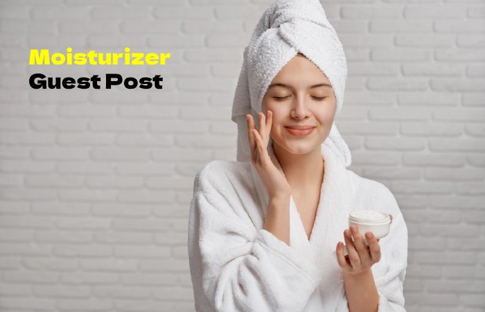 Moisturizer Guest Post