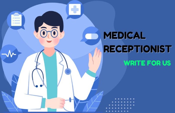 Medical Receptionist Write For Us